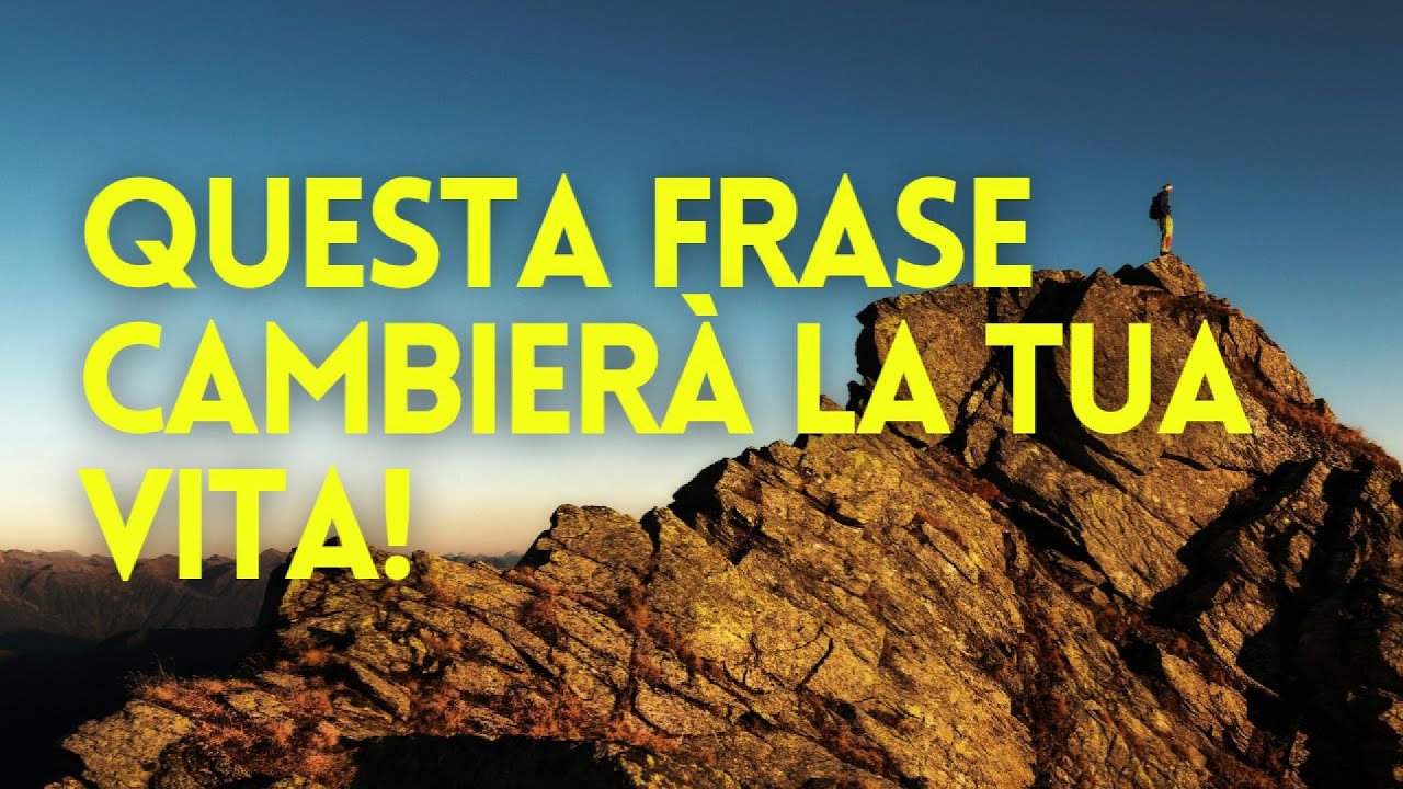 Questa frase cambierà la tua vita per sempre! - YouTube