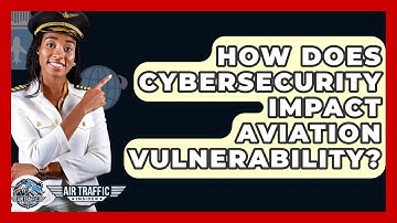 How Does Cybersecurity Impact Aviation Vulnerability? - Air Traffic Insider