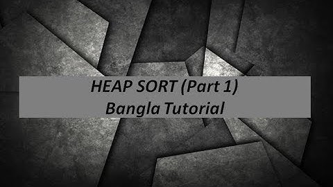 1.Heap Data Structure|| Build Heap|| Bangla|| Heap Sort part 1
