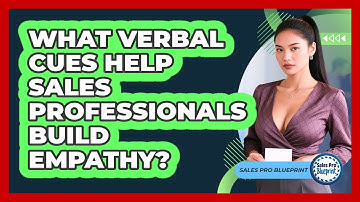 What Verbal Cues Help Sales Professionals Build Empathy? - Sales Pro Blueprint