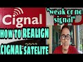 HOW TO REALIGN CIGNAL SATELITE/"Weak or NO SIGNAL"