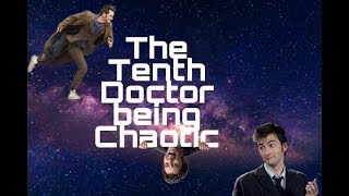 The Tenth Doctor Being Chaotic for 5 minutes