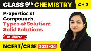 Properties of Compounds, Types of Solution: Solid Solutions | Class 9 Chemistry Chapter 2