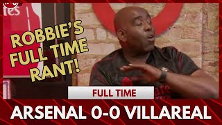 Arsenal 0-0 Villarreal Robbies Full Time Reaction