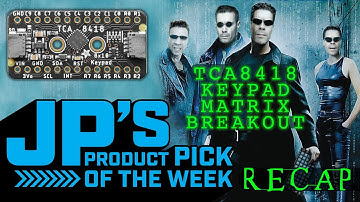 JP’s Product Pick of the Week Recap 10/11/22 TCA8418 Keypad Matrix Breakout @adafruit @johnedgarpark