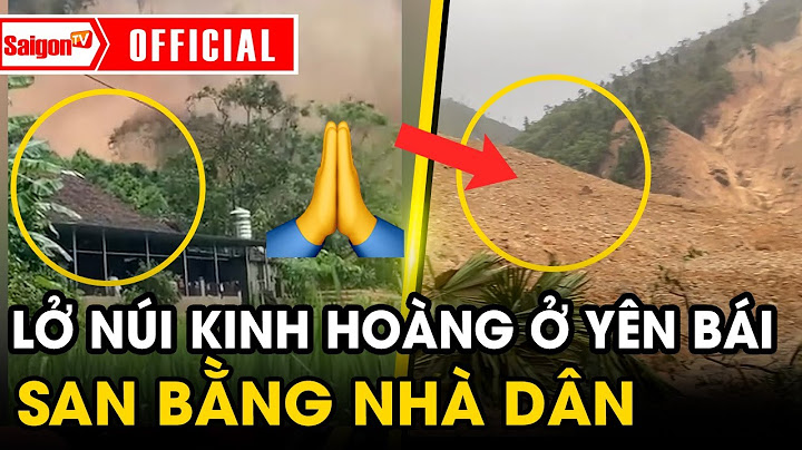 Khoảnh khắc sạt lở núi kinh hoàng ở Yên Bái vùi lấp nhiều nhà dân | SaigonTV