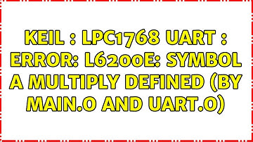 Keil : LPC1768 UART : Error: L6200E: Symbol a multiply defined (by main.o and uart.o)