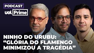 Bastidores do Ninho do Urubu: ‘Glória do Flamengo minimizou a tragédia’ | Podcast UOL Prime #10