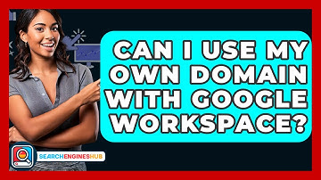 Can I Use My Own Domain With Google Workspace? - SearchEnginesHub.com