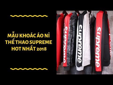 ÁO KHOÁC NỈ SUPREME HOT NHẤT 2018 - TỔNG KHO BUÔN QUẦN ÁO NAM VNXK | áo phông supreme nam