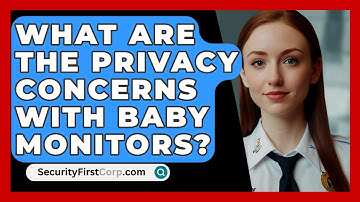 What Are The Privacy Concerns With Baby Monitors? - SecurityFirstCorp.com