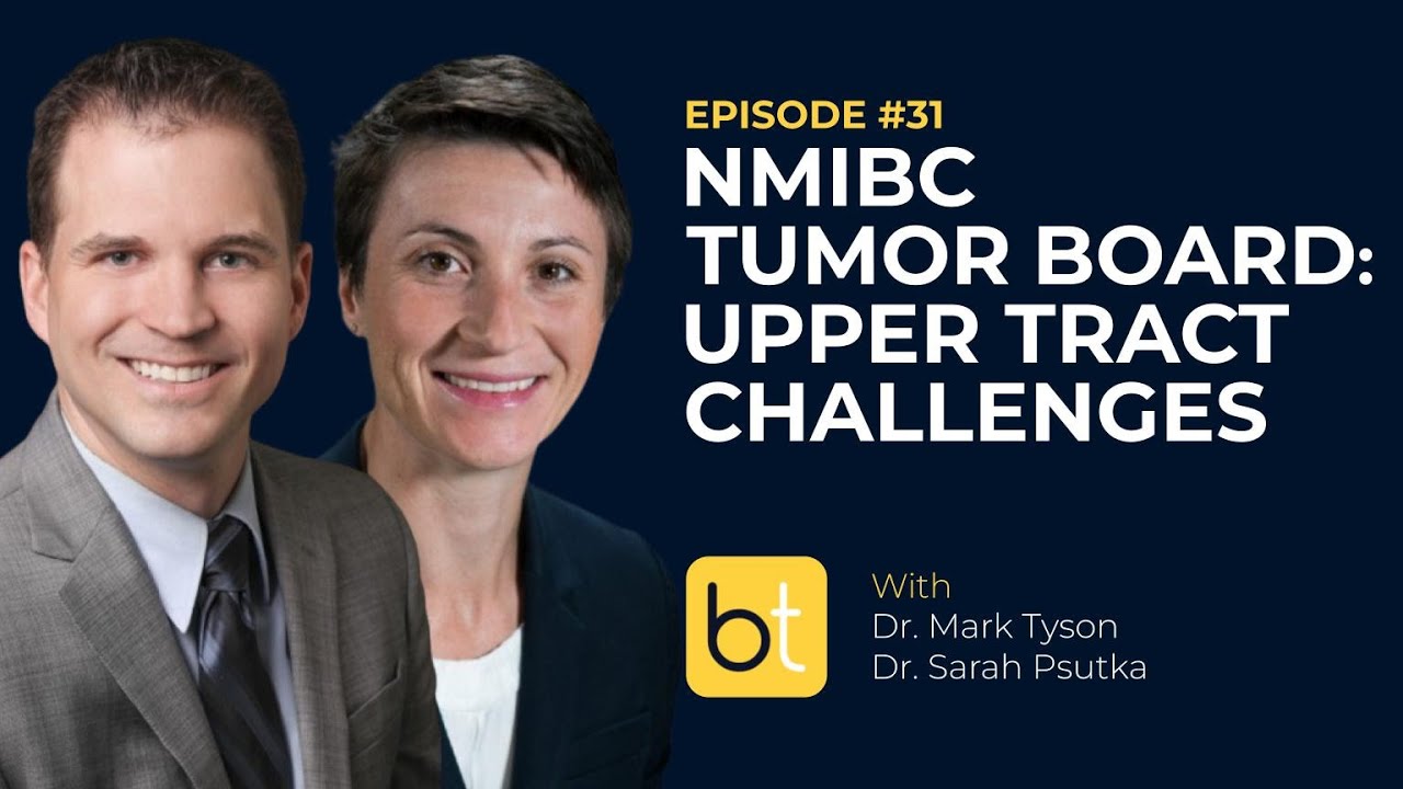 NMIBC Tumor Board: Upper Tract Challenges w/ Dr. Mark Tyson & Dr. Sarah Psutka | Tumor board Ep. 31