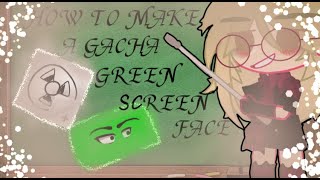 How To Make A Gacha Green Screen Face ! || Audio Not Mine || TUTORIAL ||