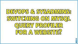 DevOps & SysAdmins: Switching on MySQL query profiler for a website? (2 Solutions!!) Net Worth