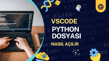 VSCode’da Python Dosyası Nasıl Açılır? | Başlangıç Rehberi
