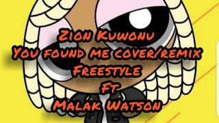 Zion Kuwonu You found me Cover/Remix freestyle ft Malak Watson 🔥🔥