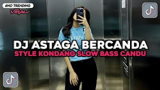 DJ ASTAGA BERCANDA STYLE KONDANG CANDU JEDAG JEDUG SLOW BASS VIRAL TIKTOK TERBARU 2026 