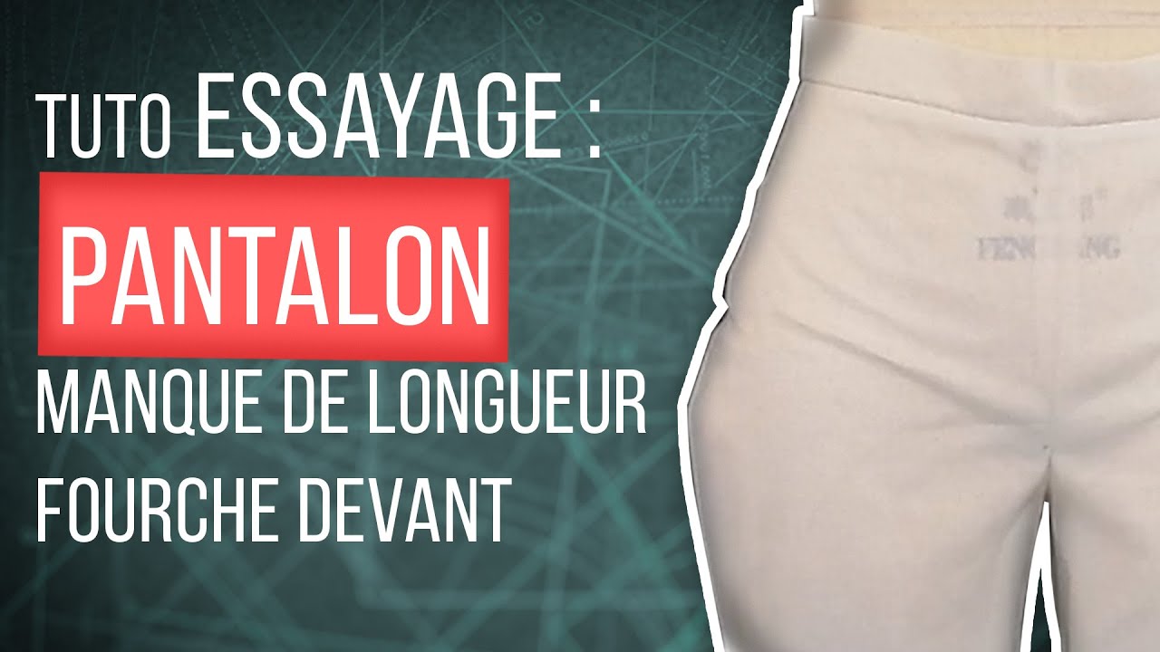 Essayage pantalon : manque de longueur fourche devant