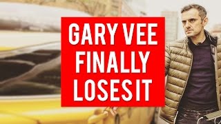 Gary Vaynerchuk Finally Loses It