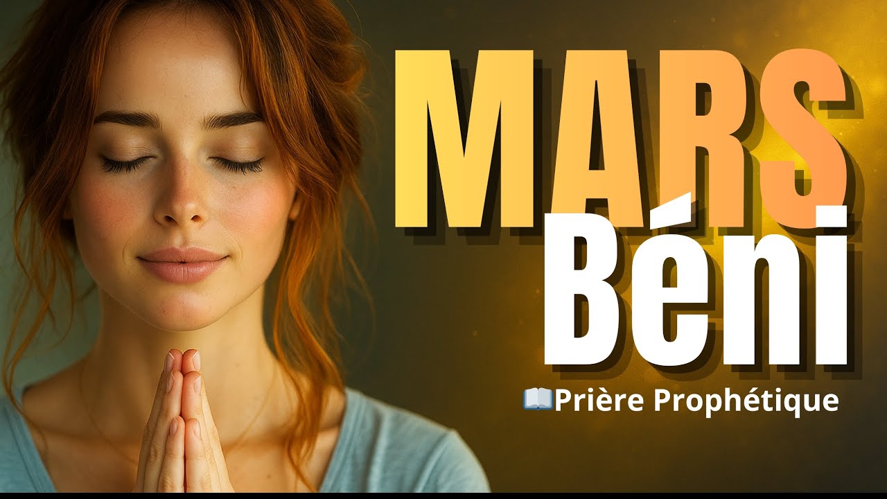 Prière Prophétique pour le Mois de Mars | Ce mois sera un mois d’unité et d’amour Divin 