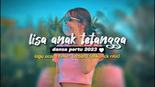 REMIX LISA ANAK TETANGGA DANSA PORTU 2023 (aLwNcK RmX