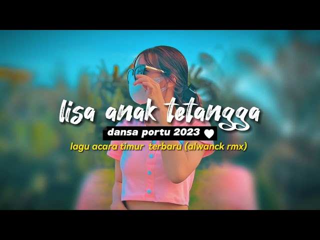 REMIX LISA ANAK TETANGGA DANSA PORTU 2023 (aLwNcK RmX class=