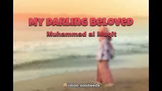 [sped up] My Darling Beloved - Muhammad Al Muqit