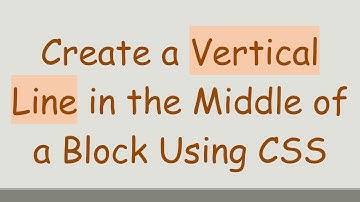 Create a Vertical Line in the Middle of a Block Using CSS