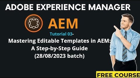 AEM Tutorial 03-(28/08/2023 batch) Mastering Editable Templates in AEM: A Step-by-Step Guide