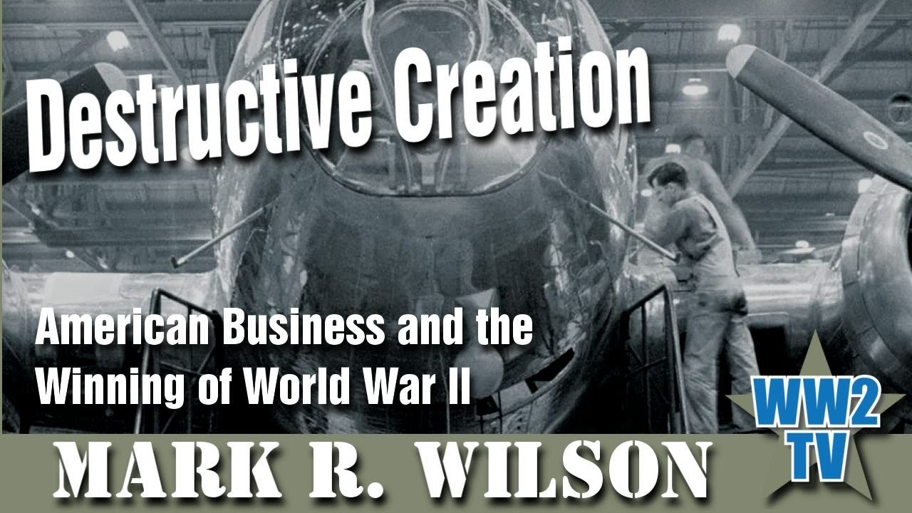 Destructive Creation: American Business and the Winning of World War Two