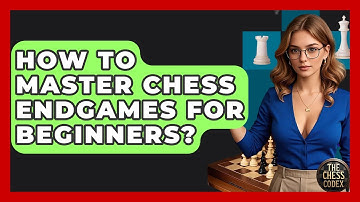 How To Master Chess Endgames For Beginners? - The Chess Codex