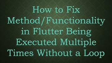 How to Fix Method/Functionality in Flutter Being Executed Multiple Times Without a Loop