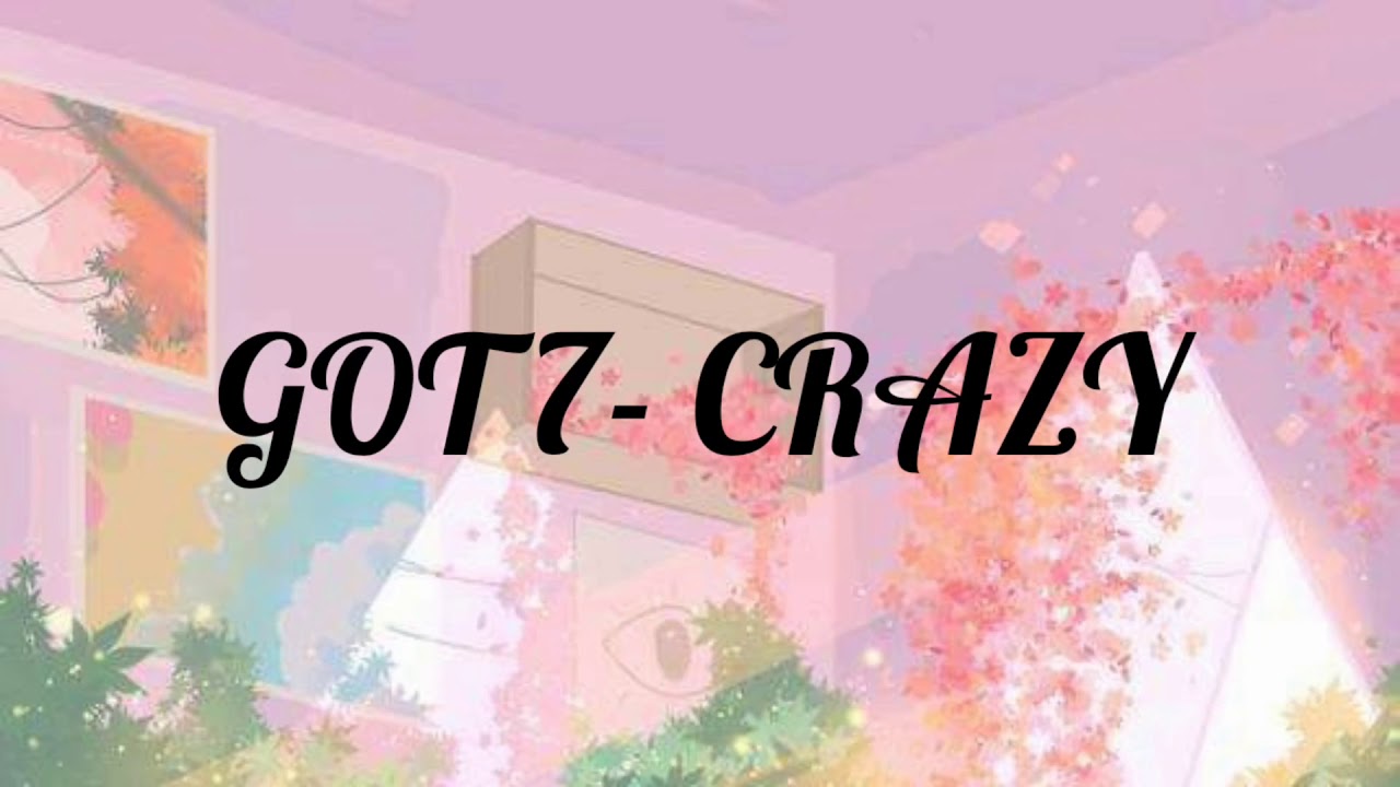 GOT 7 "CRAZY" ROMANIZED LYRICS YouTube