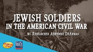 Jewish Soldiers in the American Civil War – with researcher Adrienne DeArmas