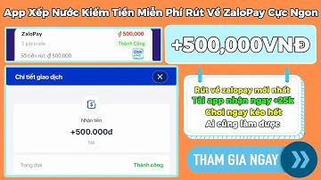 Kiếm Tiền Online 2025 | Rút +500K Về ZaloPay Free App Xếp Nước Kiếm Tiền Miễn Phí Cực Ngon