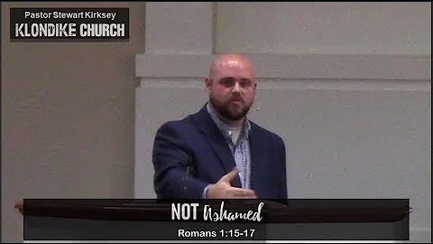 Romans 1:15-17: "Not Ashamed" by Stewart Kirksey