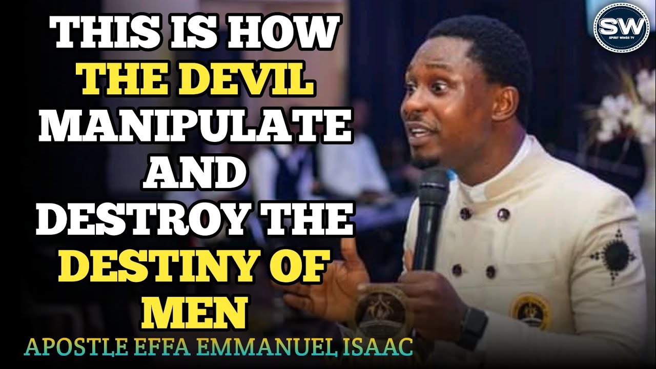 HOW THE DEVIL MANIPULATE AND DESTROY THE DESTINY OF MEN - APOSTLE EFFA ...