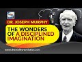 Dr. Joseph Murphy - The Wonders Of A Disciplined Imagination