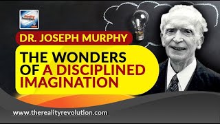 Dr. Joseph Murphy - The Wonders Of A Disciplined Imagination