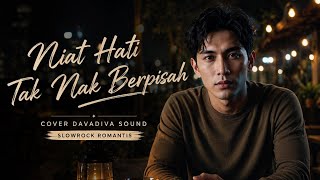NIAT HATI TAK NAK BERPISAH | COVER DAVADIVA_SOUND | VERSI SLOW ROCK CINEMATIC