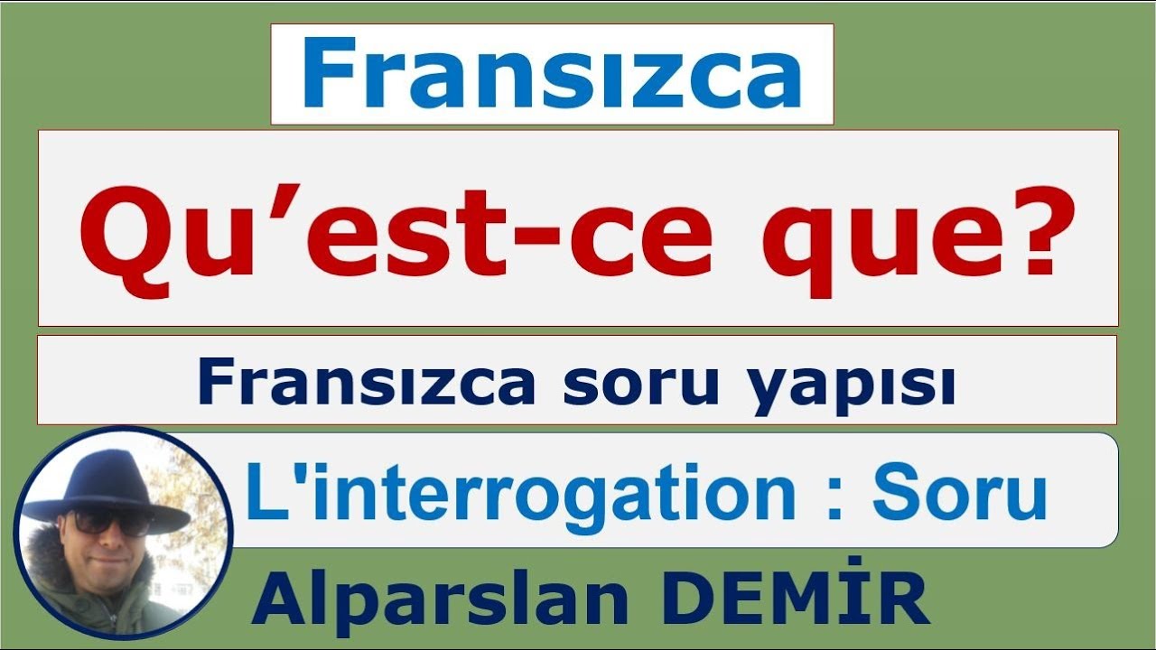 L'interrogation - Qu'est-ce que - Fransızca Soru Yapısı Qu'est-ce que (Detaylı anlatım)