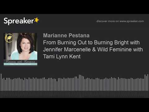 from-burning-out-to-burning-bright-with-jennifer-marcenelle-&-wild-feminine-with-tami-lynn-kent