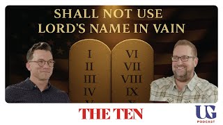 0153 | The Ten: Do Not Bear the Lord’s Name in Vain. Living in a Way That Honors the Name We Carry.