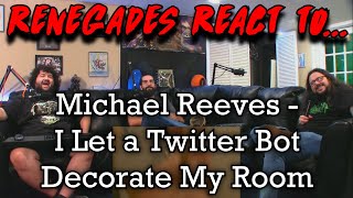 Renegades React to... @MichaelReeves - I Let a Twitter Bot Decorate My Room