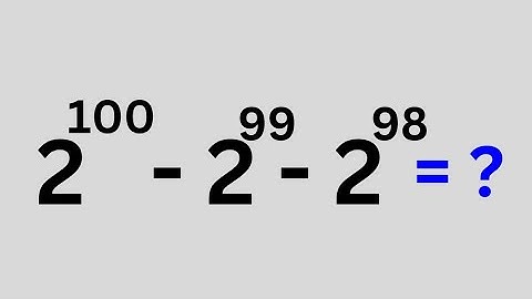 A Nice Exponents Problem 2^100-2^99-2^98=? | Calculate Without Calculators.