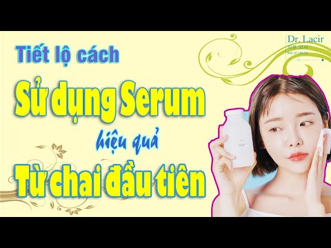 Tiết lộ cách sử dụng Serum hiệu quả ngay từ chai đầu tiên