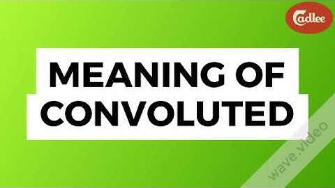 CONVOLUTED - English Word Meaning, Synonyms, examples (asked in GRE, GMAT, IELTS, TOFEL, SAT, PTE)