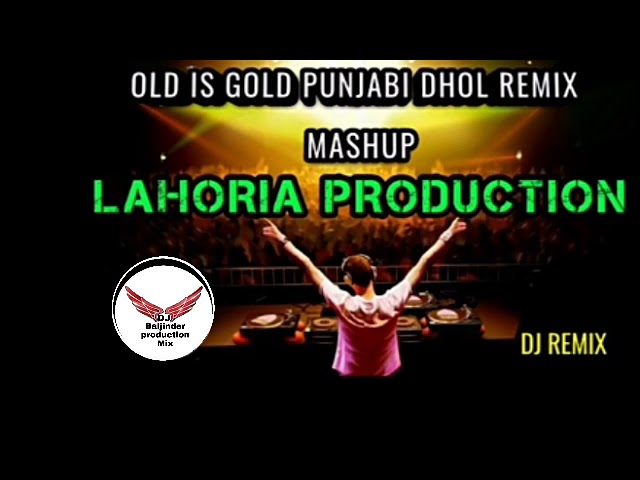 OLD IS  GOLD Punjabi Dhol Remix Mashup Lahoria production class=