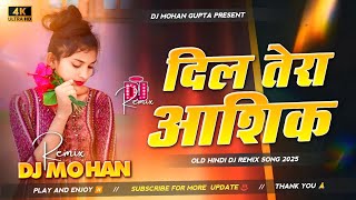 Dil Tera Aashiq Dj Remix - Old Hindi Love Dj Remix Song 2025 Dj Mohan Gupta