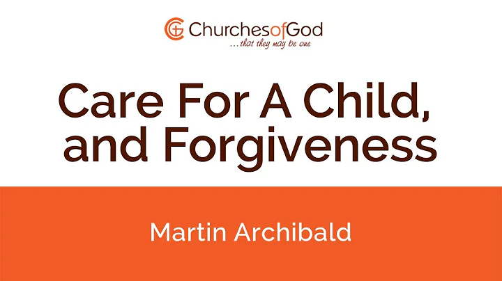 Martin Archibald | Care For A Child, and Forgiveness